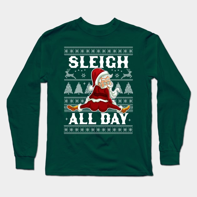 Sleigh All Day Santa Claus Funny Christmas Santa's Sleigh Long Sleeve T-Shirt by OrangeMonkeyArt